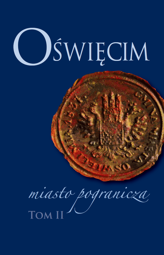 Oświęcim – miasto pogranicza. Tom II – EBOOK