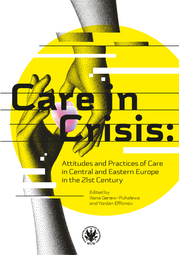 Care in Crisis: Attitudes and Practices of Care in Central and Eastern Europe in the 21st Century (EBOOK)
