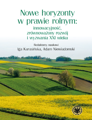 Nowe horyzonty w prawie rolnym: innowacyjność, zrównoważony rozwój i wyzwania XXI wieku (EBOOK)