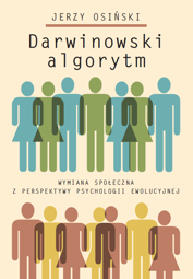 Darwinowski algorytm. Wymiana społeczna z perspektywy psychologii ewolucyjnej (PDF)