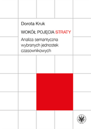 Wokół pojęcia straty. Analiza semantyczna wybranych jednostek czasownikowych (EBOOK)