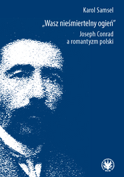 Wasz nieśmiertelny ogień. Joseph Conrad a romantyzm polski