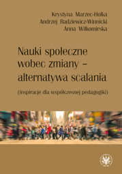 Nauki społeczne wobec zmiany – alternatywa scalania (inspiracje dla współczesnej pedagogiki)