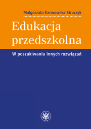 Edukacja przedszkolna. W poszukiwaniu innych rozwiązań − PDF