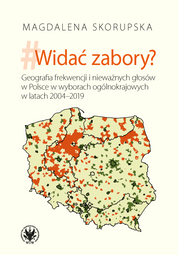 Widać zabory? Geografia frekwencji i nieważnych głosów w Polsce w wyborach ogólnokrajowych w latach 2004–2019 (EBOOK)