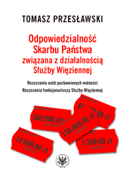 Odpowiedzialność Skarbu Państwa związana z działalnością Służby Więziennej. Roszczenia osób pozbawionych wolności. Roszczenia funkcjonariuszy Służby Więziennej