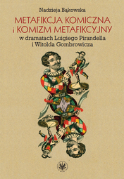 Metafikcja komiczna i komizm metafikcyjny w dramatach Luigiego Pirandella i Witolda Gombrowicza. Studium porównawcze (EBOOK)