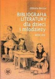 Bibliografia literatury dla dzieci i młodzieży. Wiek XIX. Literatura polska i przekłady - PDF