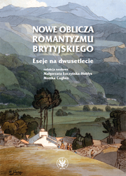 Nowe oblicza romantyzmu brytyjskiego. Eseje na dwusetlecie