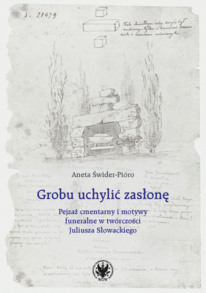 Grobu uchylić zasłonę. Pejzaż cmentarny i motywy funeralne w twórczości Juliusza Słowackiego (EBOOK)