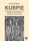 Kurpie. Antropologiczno-historyczne studium kształtowania się tożsamości mieszkańców Puszczy Zielonej