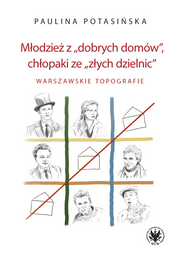 Młodzież z „dobrych domów”, chłopaki ze „złych dzielnic”. Warszawskie topografie (EBOOK)