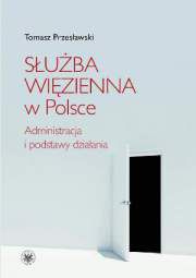 Służba Więzienna w Polsce. Administracja i podstawy działania - PDF