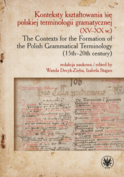 Konteksty kształtowania się polskiej terminologii gramatycznej (XV–XX w.) / The Contexts for the Formation of the Polish Grammatical Terminology (15th–20th century) (EBOOK)