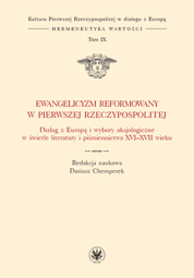 Ewangelicyzm reformowany w Pierwszej Rzeczypospolitej. Dialog z Europą i wybory aksjologiczne w świetle literatury i piśmiennictwa XVI-XVII wieku. Tom IX – EBOOK