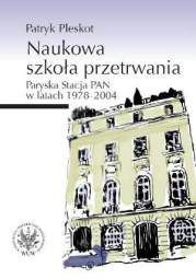 Naukowa szkoła przetrwania. Paryska Stacja PAN w latach 1978-2004 - pdf