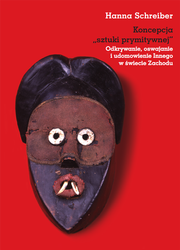 Koncepcja "sztuki prymitywnej". Odkrywanie, oswajanie i udomowienie Innego w świecie Zachodu (PDF)