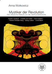 Mystiker der Revolution. Der utopische Diskurs um die Jahrhundertwende. Gustav Landauer – Frederik van Eeden – Erich Gutkind – Florens Christian Rang – Georg Lukács – Ernst Bloch – PDF