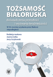 Tożsamość białoruska: doświadczenia przeszłości i wyzwania teraźniejszości. W 30. rocznicę uzyskania przez Białoruś niepodległości – EBOOK