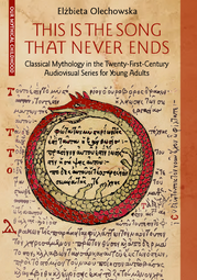 This Is the Song that Never Ends: Classical Mythology in the Twenty-First-Century Audiovisual Series for Young Adults