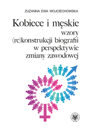 Kobiece i męskie wzory (re)konstrukcji biografii w perspektywie zmiany zawodowej