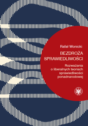 Bezdroża sprawiedliwości. Rozważania o liberalnych teoriach sprawiedliwości ponadnarodowej – EBOOK