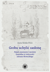Grobu uchylić zasłonę. Pejzaż cmentarny i motywy funeralne w twórczości Juliusza Słowackiego