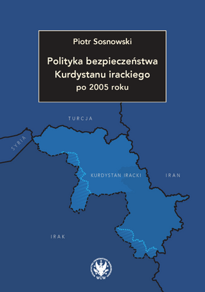 Polityka bezpieczeństwa Kurdystanu irackiego po 2005 roku (EBOOK)