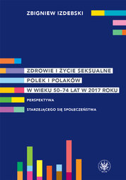Zdrowie i życie seksualne Polek i Polaków w wieku 50–74 lat w 2017 roku. Perspektywa starzejącego się społeczeństwa (EBOOK)