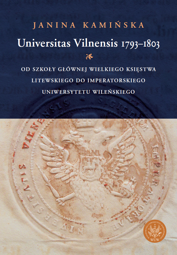 Universitas Vilnensis 1793-1803. Od Szkoły Głównej Wielkiego Księstwa Litewskiego do Imperatorskiego Uniwersytetu Wileńskiego - PDF