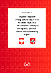 Wybrane aspekty relacji polsko-litewskich w latach 1991-2019 i ich wpływ na kondycję mniejszości polskiej w Republice Litewskiej. Raport – EBOOK