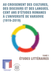 Au croisement des cultures, des discours et des langues. Cent ans d’études romanes a l’Université de Varsovie (1919–2019). Tome I: Études littéraires (EBOOK)