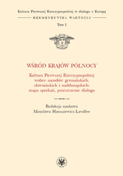 Wśród krajów Północy. Kultura Pierwszej Rzeczypospolitej wobec narodów germańskich, słowiańskich i naddunajskich: mapa spotkań, przestrzenie dialogu. Tom I – EBOOK
