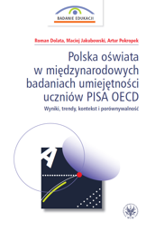 Polska oświata w międzynarodowych badaniach umiejętności uczniów PISA OECD. Wyniki, trendy, kontekst i porównywalność - PDF
