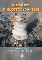 Rozmowy o glottodydaktyce. Studia ofiarowane Profesor Jolancie Sujeckiej-Zając – EBOOK