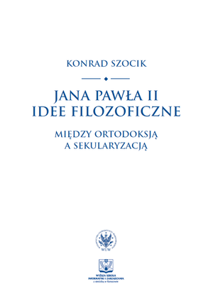 Jana Pawła II idee filozoficzne. Między ortodoksją a sekularyzacją - PDF
