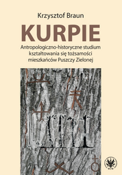 Kurpie. Antropologiczno-historyczne studium kształtowania się tożsamości mieszkańców Puszczy Zielonej (EBOOK)