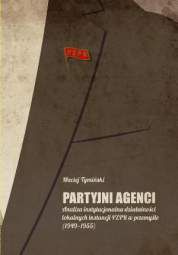 Partyjni agenci. Analiza instytucjonalna działalności lokalnych instancji PZPR w przemyśle (1949-1955) - pdf