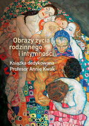 Obrazy życia rodzinnego i intymności. Książka dedykowana Profesor Annie Kwak – EBOOK