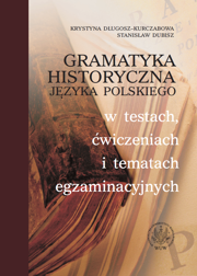 Gramatyka historyczna języka polskiego w testach, ćwiczeniach i tematach egzaminacyjnych – PDF