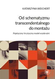 Od schematyzmu transcendentalnego do montażu. Pojetyczny i krytyczny model wyobraźni – EBOOK