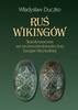 Ruś wikingów. Skandynawowie we wczesnośredniowiecznej Europie Wschodniej (EBOOK)