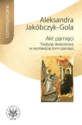 Akt pamięci. Tradycja akatystowa w kontekście form pamięci – PDF
