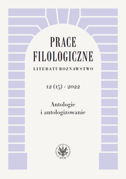 Prace Filologiczne. Literaturoznawstwo 12(15) 2022. Antologie i antologizowanie (PDF)