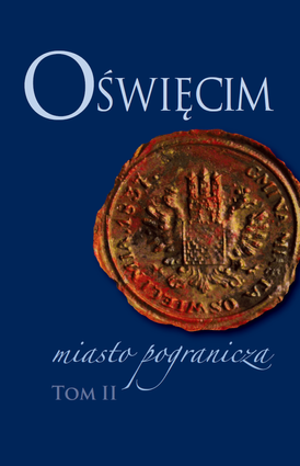 Oświęcim – miasto pogranicza. Tom II – EBOOK
