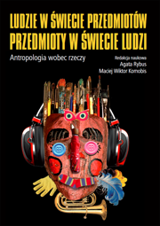 Ludzie w świecie przedmiotów, przedmioty w świecie ludzi. Antropologia wobec rzeczy – EBOOK