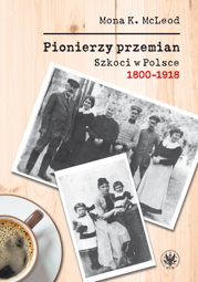 Pionierzy przemian. Szkoci w Polsce 1800-1918 - EBOOK