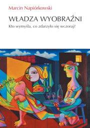 Władza wyobraźni. Kto wymyśla, co zdarzyło się wczoraj? - EBOOK