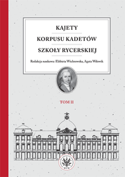 Kajety Korpusu Kadetów Szkoły Rycerskiej. T. 2. Ludzie – wartości – kultura materialna – EBOOK