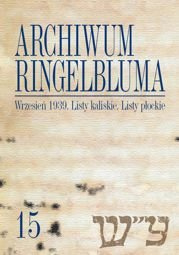 Archiwum Ringelbluma. Konspiracyjne Archiwum Getta Warszawy, tom 15. Wrzesień 1939. Listy kaliskie. Listy płockie - PDF